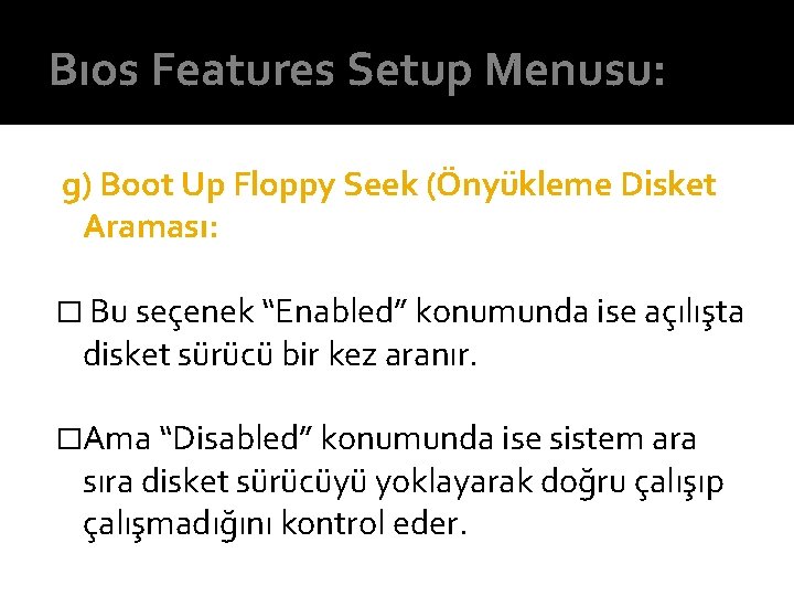Bıos Features Setup Menusu: g) Boot Up Floppy Seek (Önyükleme Disket Araması: � Bu