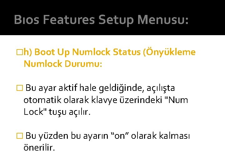 Bıos Features Setup Menusu: �h) Boot Up Numlock Status (Önyükleme Numlock Durumu: � Bu