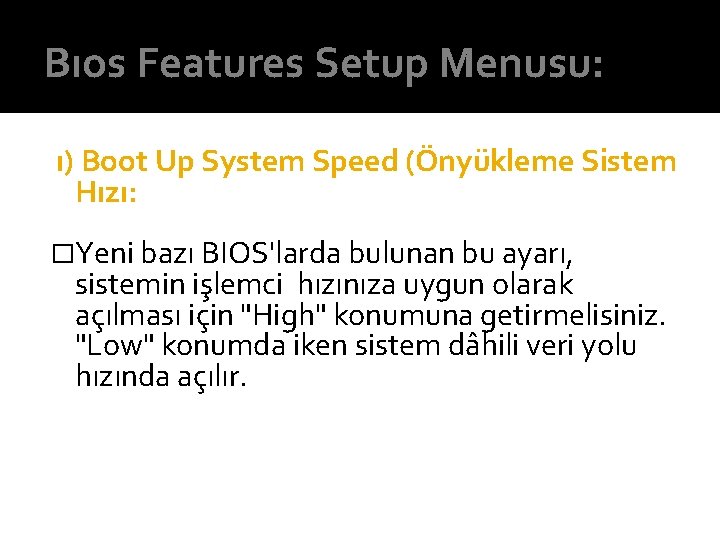 Bıos Features Setup Menusu: ı) Boot Up System Speed (Önyükleme Sistem Hızı: �Yeni bazı