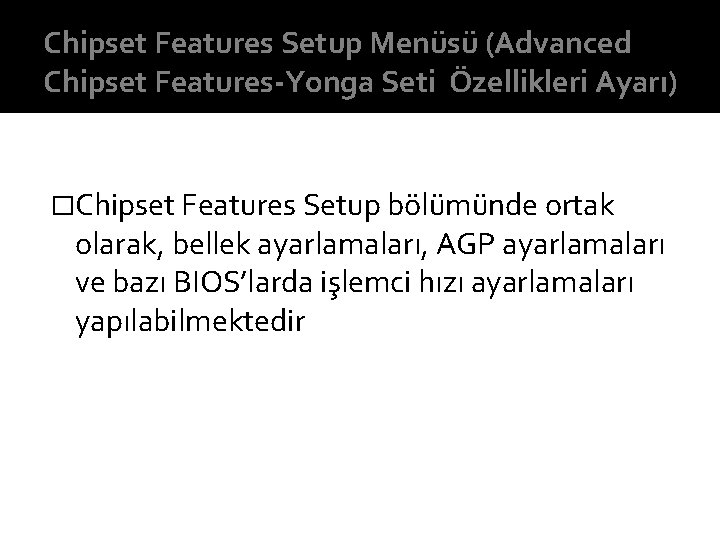 Chipset Features Setup Menüsü (Advanced Chipset Features-Yonga Seti Özellikleri Ayarı) �Chipset Features Setup bölümünde