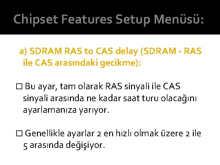 Chipset Features Setup Menüsü: a) SDRAM RAS to CAS delay (SDRAM - RAS ile