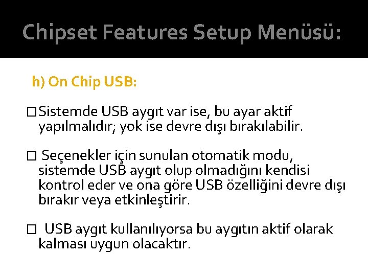 Chipset Features Setup Menüsü: h) On Chip USB: �Sistemde USB aygıt var ise, bu