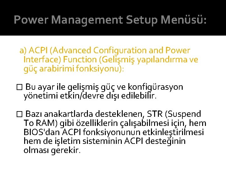 Power Management Setup Menüsü: a) ACPI (Advanced Configuration and Power Interface) Function (Gelişmiş yapılandırma