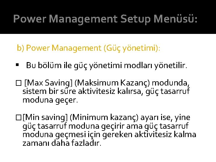 Power Management Setup Menüsü: b) Power Management (Güç yönetimi): § Bu bölüm ile güç