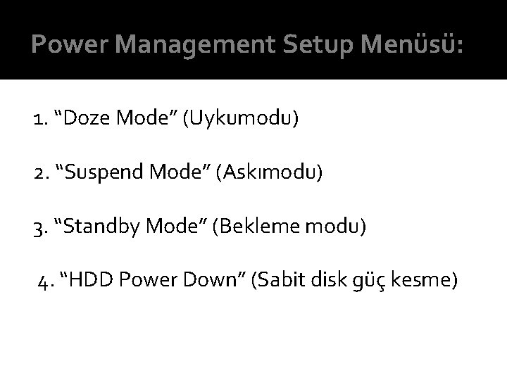 Power Management Setup Menüsü: 1. “Doze Mode” (Uykumodu) 2. “Suspend Mode” (Askımodu) 3. “Standby