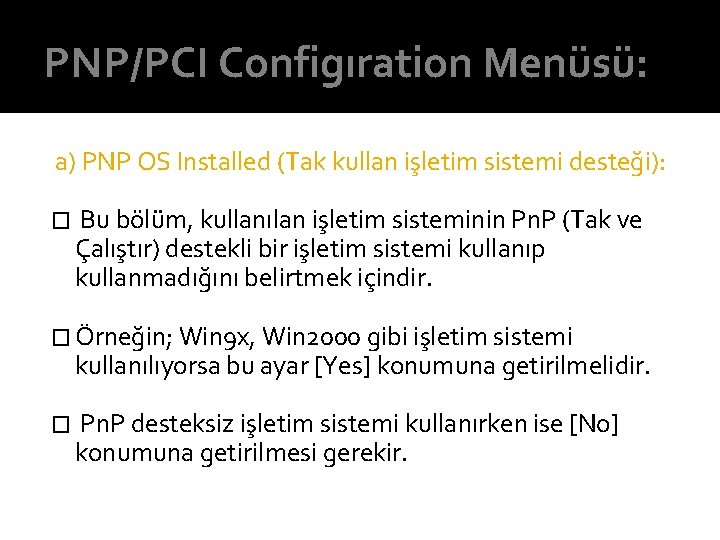 PNP/PCI Configıration Menüsü: a) PNP OS Installed (Tak kullan işletim sistemi desteği): � Bu