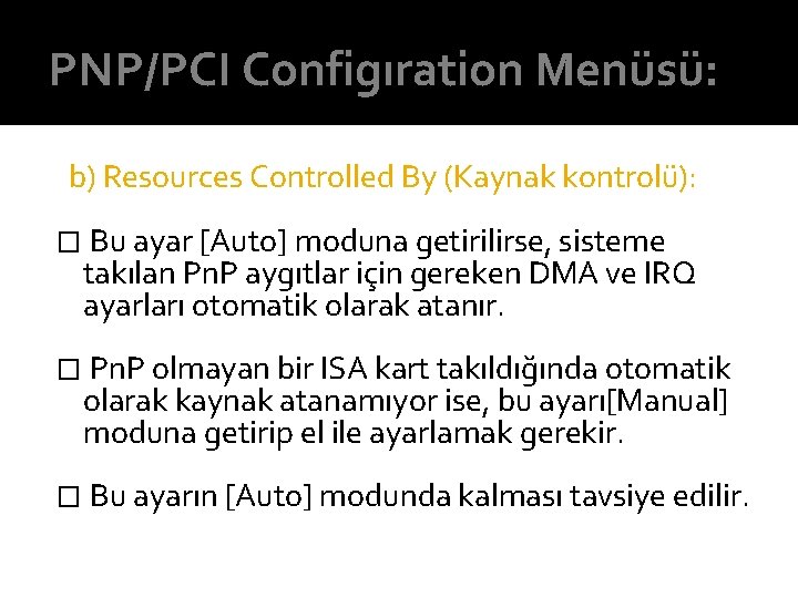 PNP/PCI Configıration Menüsü: b) Resources Controlled By (Kaynak kontrolü): � Bu ayar [Auto] moduna