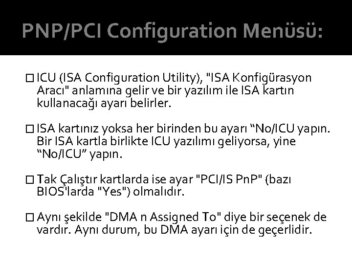 PNP/PCI Configuration Menüsü: � ICU (ISA Configuration Utility), "ISA Konfigürasyon Aracı" anlamına gelir ve