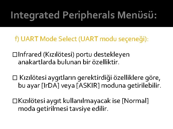 Integrated Peripherals Menüsü: f) UART Mode Select (UART modu seçeneği): �Infrared (Kızılötesi) portu destekleyen