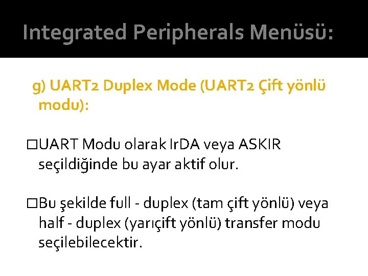 Integrated Peripherals Menüsü: g) UART 2 Duplex Mode (UART 2 Çift yönlü modu): �UART
