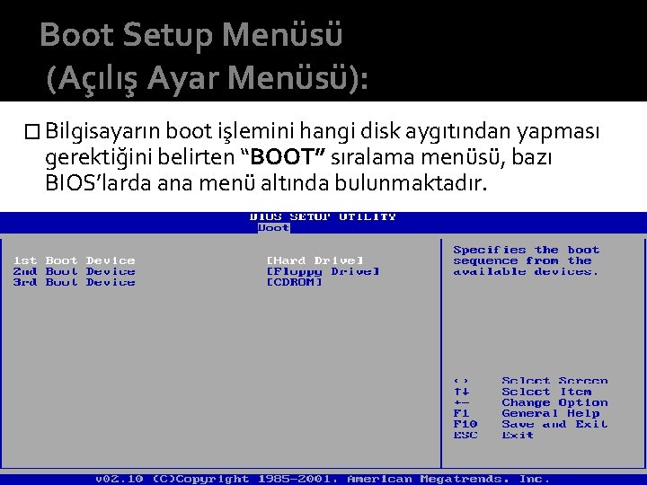 Boot Setup Menüsü (Açılış Ayar Menüsü): � Bilgisayarın boot işlemini hangi disk aygıtından yapması