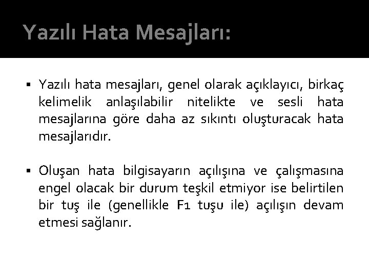 Yazılı Hata Mesajları: § Yazılı hata mesajları, genel olarak açıklayıcı, birkaç kelimelik anlaşılabilir nitelikte