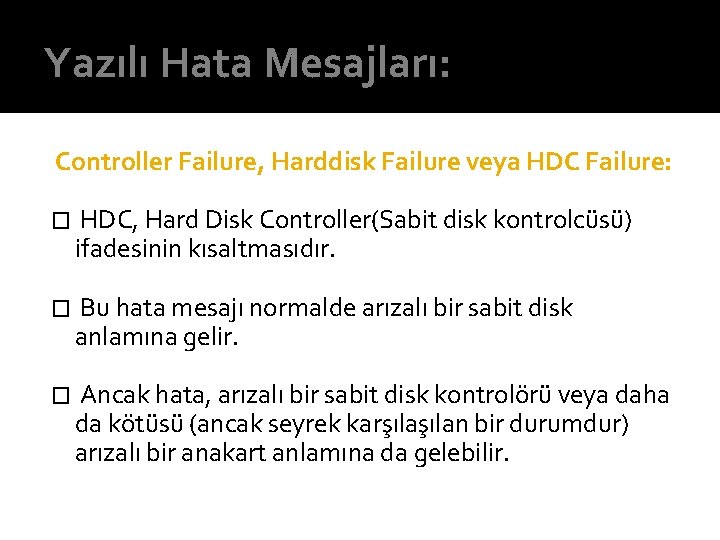 Yazılı Hata Mesajları: Controller Failure, Harddisk Failure veya HDC Failure: � HDC, Hard Disk