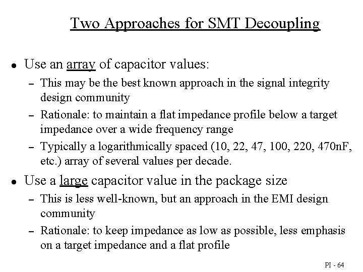 Two Approaches for SMT Decoupling ● Use an array of capacitor values: – –