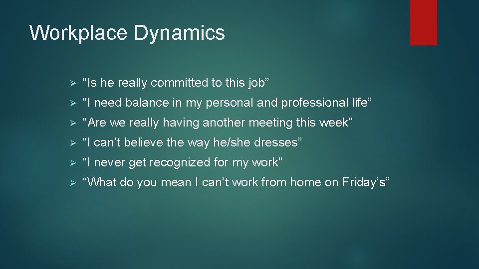 Workplace Dynamics Ø “Is he really committed to this job” Ø “I need balance