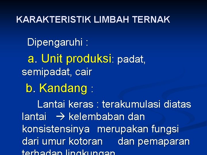 KARAKTERISTIK LIMBAH TERNAK Dipengaruhi : a. Unit produksi: padat, semipadat, cair b. Kandang :