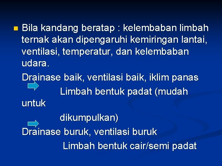 n Bila kandang beratap : kelembaban limbah ternak akan dipengaruhi kemiringan lantai, ventilasi, temperatur,