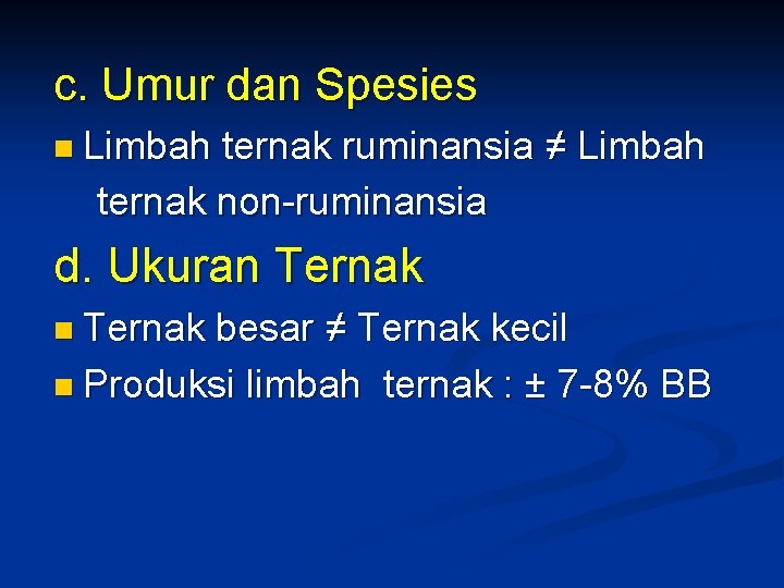 c. Umur dan Spesies n Limbah ternak ruminansia ≠ Limbah ternak non-ruminansia d. Ukuran