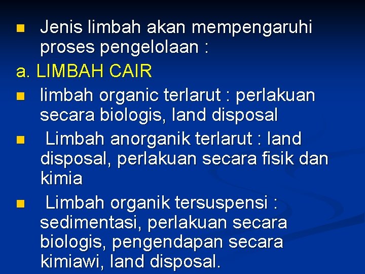 Jenis limbah akan mempengaruhi proses pengelolaan : a. LIMBAH CAIR n limbah organic terlarut