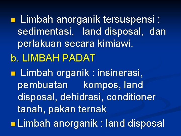 Limbah anorganik tersuspensi : sedimentasi, land disposal, dan perlakuan secara kimiawi. b. LIMBAH PADAT