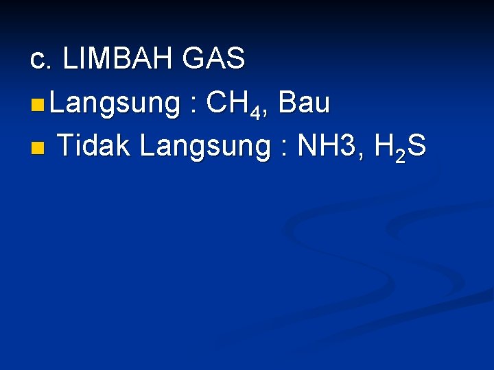 c. LIMBAH GAS n Langsung : CH 4, Bau n Tidak Langsung : NH