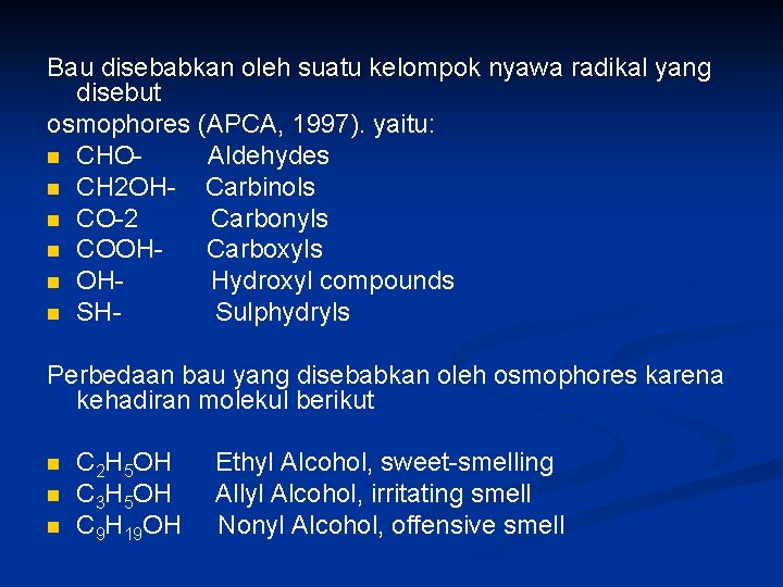 Bau disebabkan oleh suatu kelompok nyawa radikal yang disebut osmophores (APCA, 1997). yaitu: n