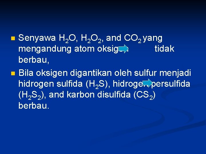 n n Senyawa H 2 O, H 2 O 2, and CO 2 yang