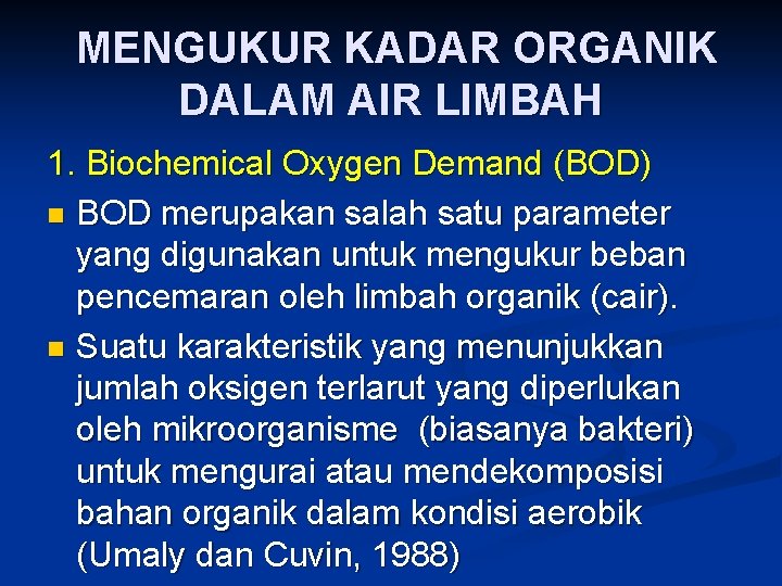 MENGUKUR KADAR ORGANIK DALAM AIR LIMBAH 1. Biochemical Oxygen Demand (BOD) n BOD merupakan