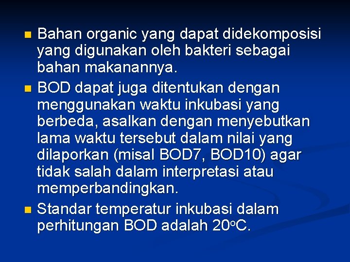 Bahan organic yang dapat didekomposisi yang digunakan oleh bakteri sebagai bahan makanannya. n BOD