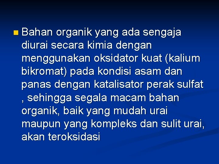 n Bahan organik yang ada sengaja diurai secara kimia dengan menggunakan oksidator kuat (kalium