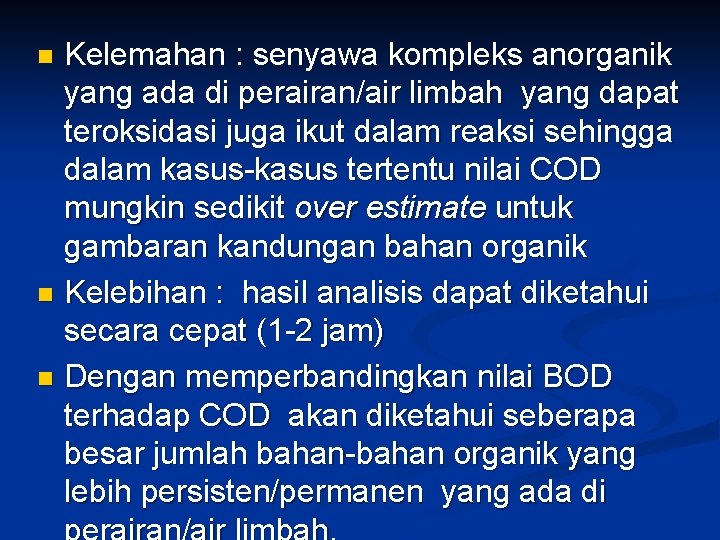 Kelemahan : senyawa kompleks anorganik yang ada di perairan/air limbah yang dapat teroksidasi juga