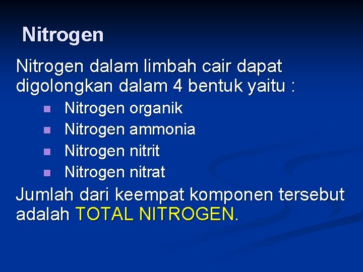 Nitrogen dalam limbah cair dapat digolongkan dalam 4 bentuk yaitu : n n Nitrogen