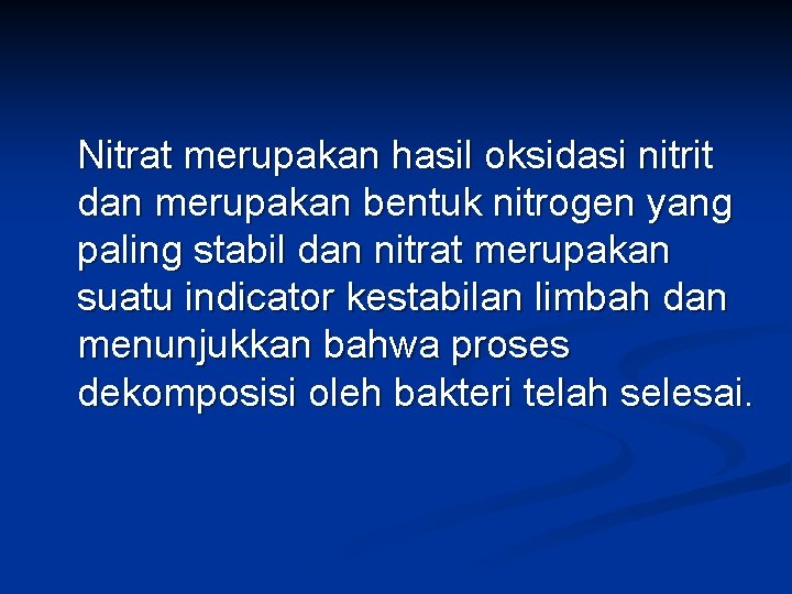 Nitrat merupakan hasil oksidasi nitrit dan merupakan bentuk nitrogen yang paling stabil dan nitrat