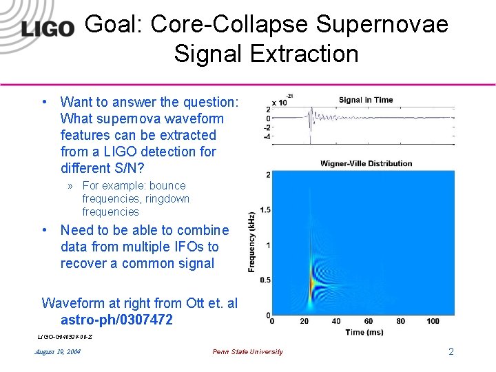 Goal: Core-Collapse Supernovae Signal Extraction • Want to answer the question: What supernova waveform Goal: Core-Collapse Supernovae Signal Extraction • Want to answer the question: What supernova waveform