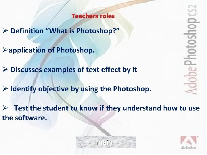 Teachers roles Ø Definition “What is Photoshop? ” Øapplication of Photoshop. Ø Discusses examples