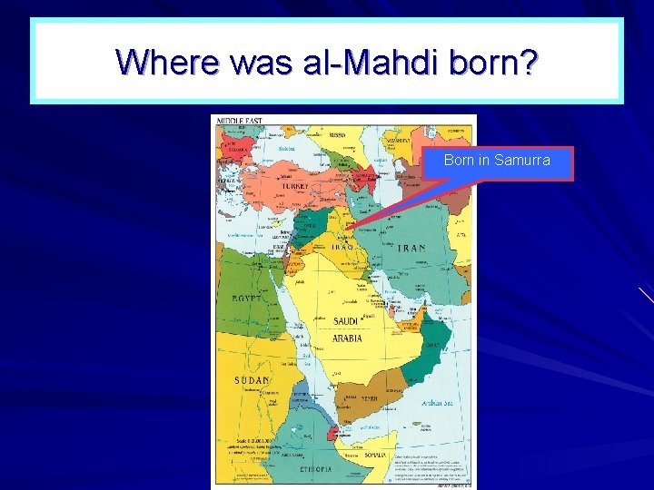 Where was al Mahdi born? Born in Samurra 