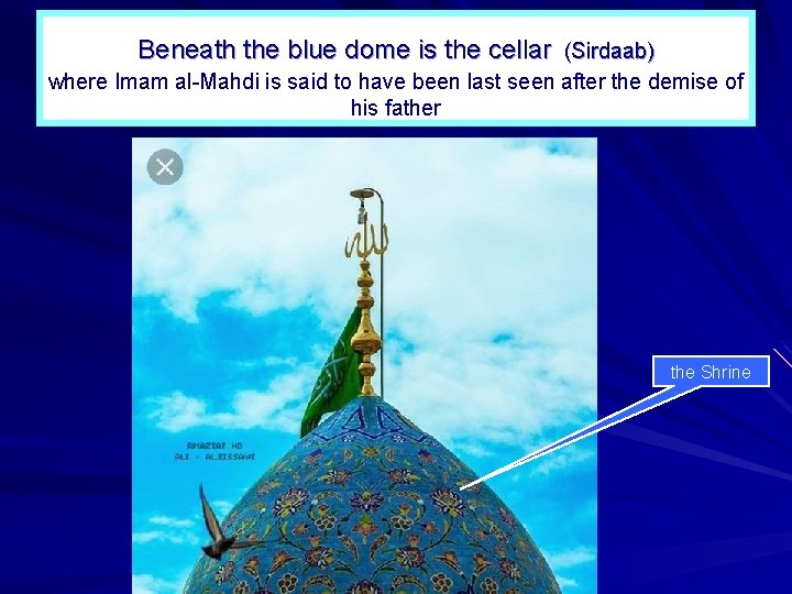 Beneath the blue dome is the cellar (Sirdaab) where Imam al Mahdi is said