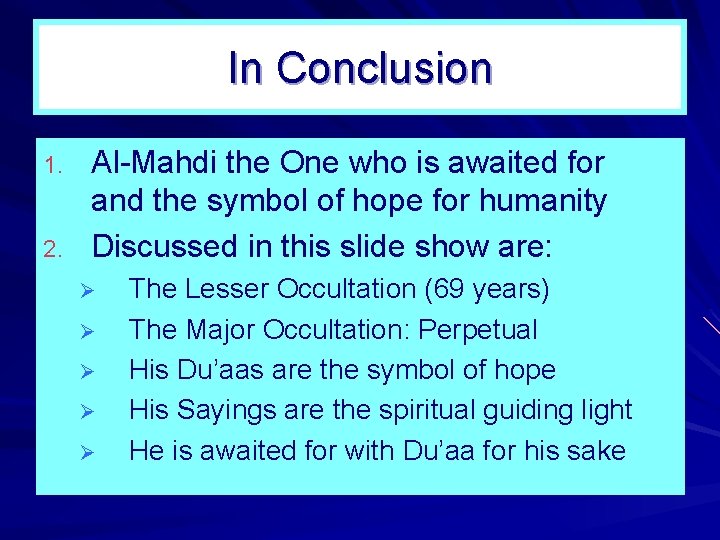 In Conclusion 1. 2. Al Mahdi the One who is awaited for and the