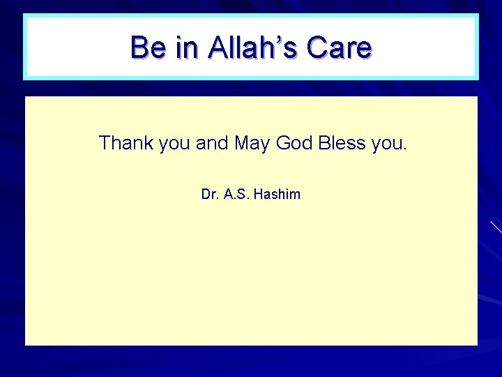 Be in Allah’s Care Thank you and May God Bless you. Dr. A. S.