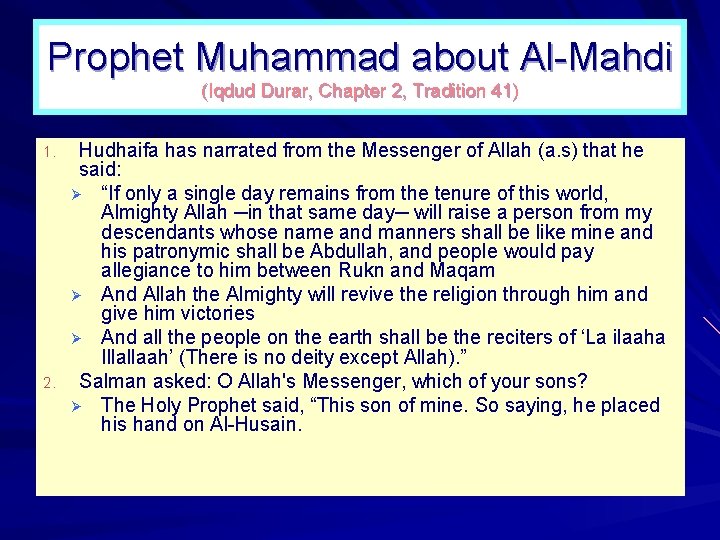 Prophet Muhammad about Al Mahdi (Iqdud Durar, Chapter 2, Tradition 41) 1. 2. Hudhaifa