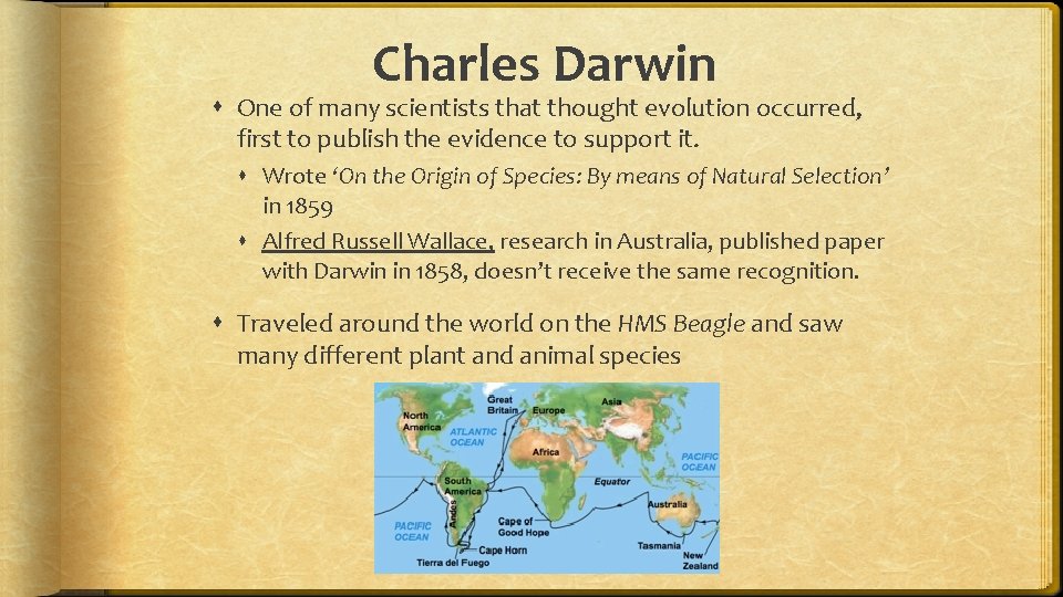 Charles Darwin One of many scientists that thought evolution occurred, first to publish the