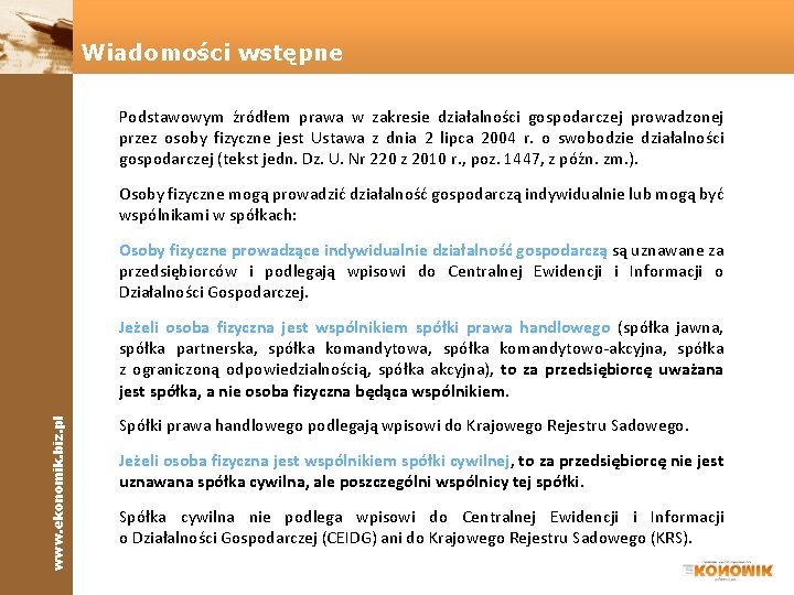 Wiadomości wstępne Podstawowym źródłem prawa w zakresie działalności gospodarczej prowadzonej przez osoby fizyczne jest