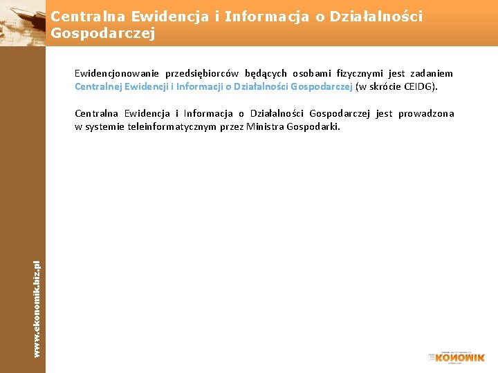 Centralna Ewidencja i Informacja o Działalności Gospodarczej Ewidencjonowanie przedsiębiorców będących osobami fizycznymi jest zadaniem