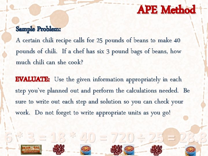 APE Method Sample Problem: A certain chili recipe calls for 25 pounds of beans