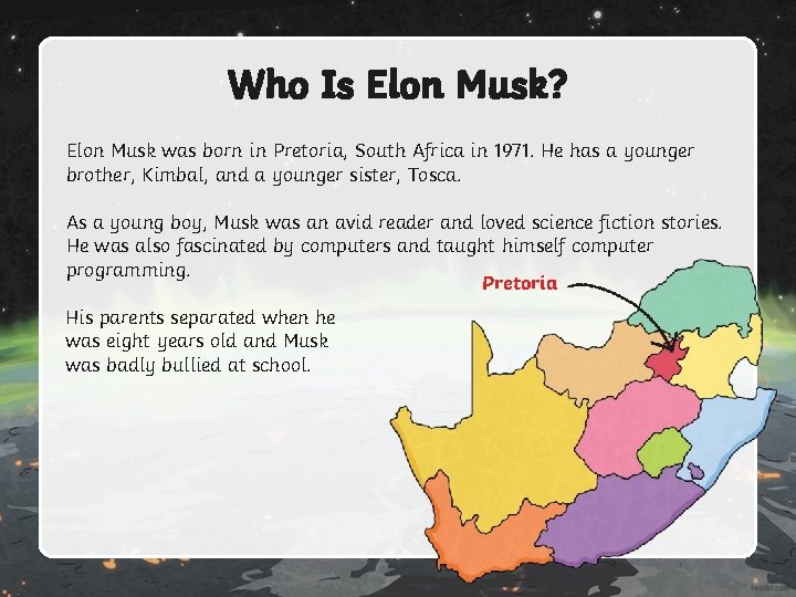 Who Is Elon Musk? Elon Musk was born in Pretoria, South Africa in 1971.