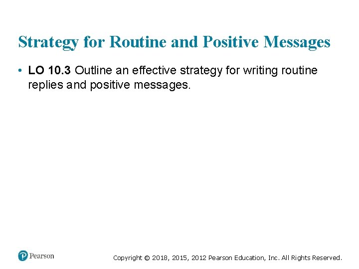 Strategy for Routine and Positive Messages • LO 10. 3 Outline an effective strategy