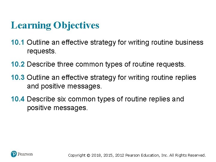 Learning Objectives 10. 1 Outline an effective strategy for writing routine business requests. 10.
