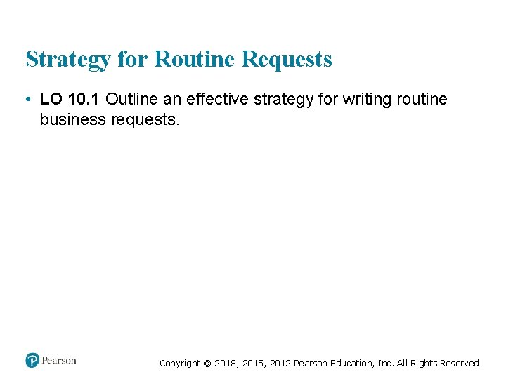 Strategy for Routine Requests • LO 10. 1 Outline an effective strategy for writing