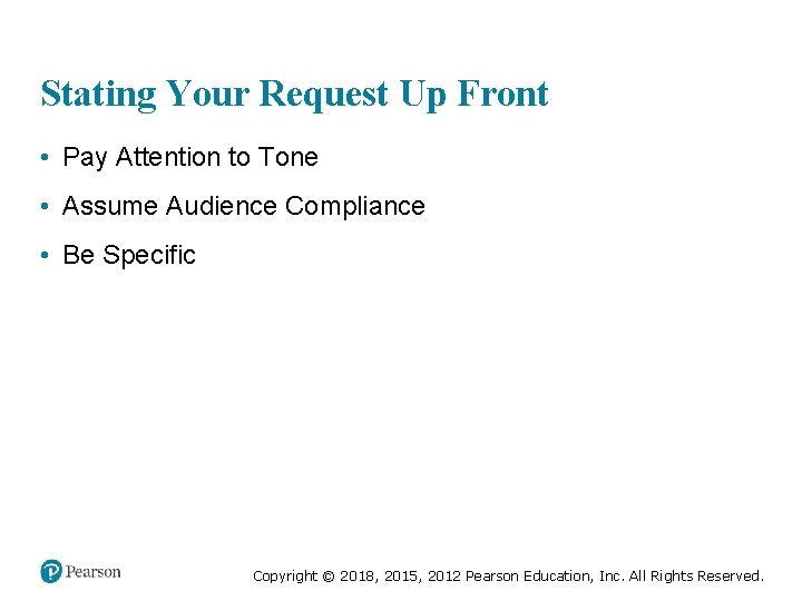 Stating Your Request Up Front • Pay Attention to Tone • Assume Audience Compliance