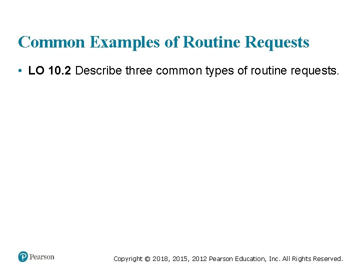 Common Examples of Routine Requests • LO 10. 2 Describe three common types of